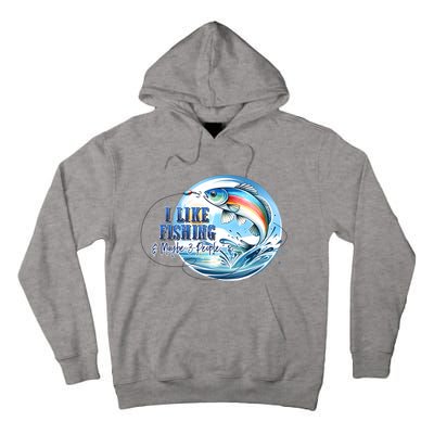 I Like Fishing And Maybe 3 People Tall Hoodie