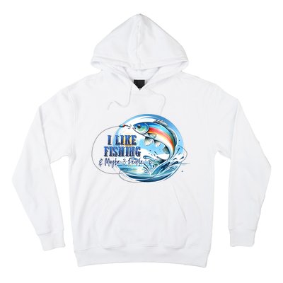 I Like Fishing And Maybe 3 People Hoodie