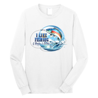 I Like Fishing And Maybe 3 People Long Sleeve Shirt