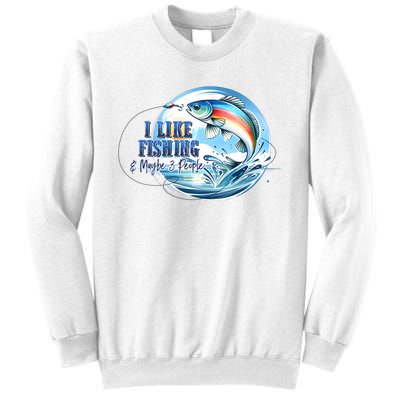 I Like Fishing And Maybe 3 People Sweatshirt