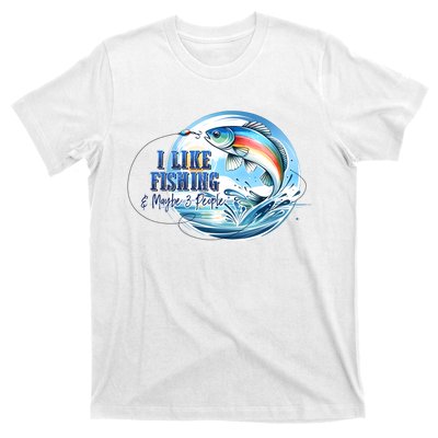 I Like Fishing And Maybe 3 People T-Shirt