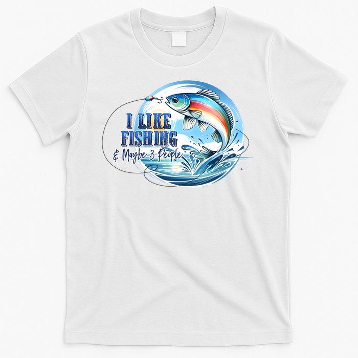 I Like Fishing And Maybe 3 People T-Shirt