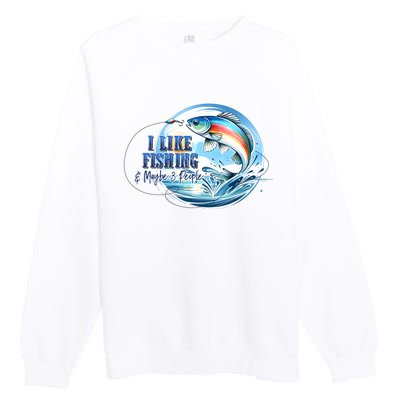 I Like Fishing And Maybe 3 People Premium Crewneck Sweatshirt