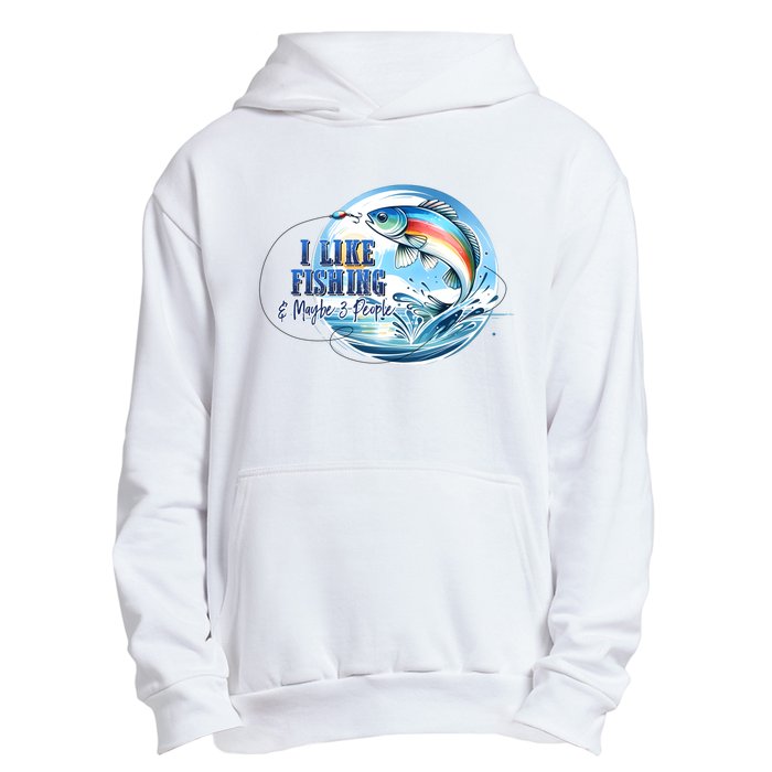 I Like Fishing And Maybe 3 People Urban Pullover Hoodie