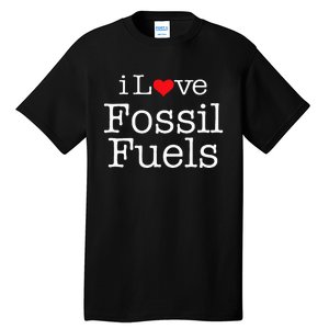 I Love Fossil Fuels Tall T-Shirt