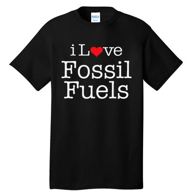 I Love Fossil Fuels Tall T-Shirt