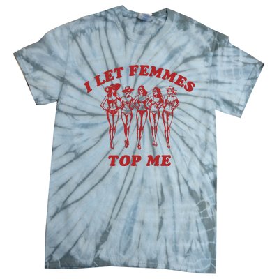 I Let Femmes Top Me Funny Lesbian Bisexual Pride Tie-Dye T-Shirt