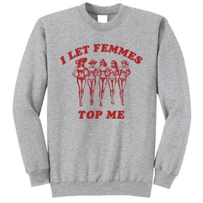 I Let Femmes Top Me Funny Lesbian Bisexual Pride Tall Sweatshirt