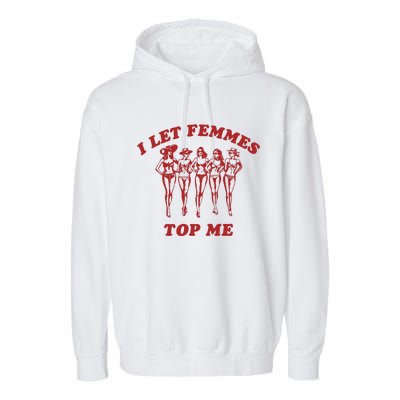 I Let Femmes Top Me Funny Lesbian Bisexual Pride Garment-Dyed Fleece Hoodie