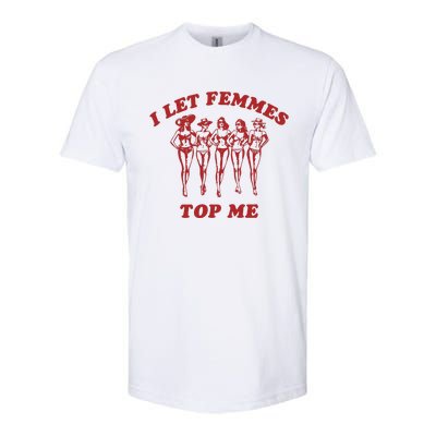 I Let Femmes Top Me Funny Lesbian Bisexual Pride Softstyle CVC T-Shirt