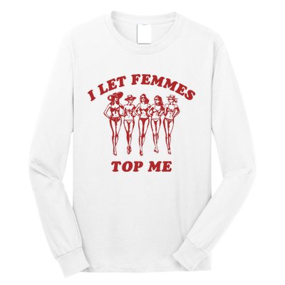 I Let Femmes Top Me Funny Lesbian Bisexual Pride Long Sleeve Shirt