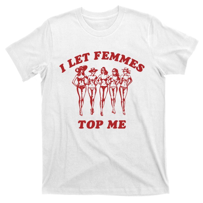 I Let Femmes Top Me Funny Lesbian Bisexual Pride T-Shirt