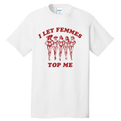 I Let Femmes Top Me Funny Lesbian Bisexual Pride Tall T-Shirt