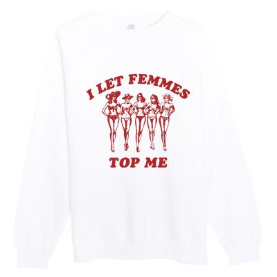 I Let Femmes Top Me Funny Lesbian Bisexual Pride Premium Crewneck Sweatshirt