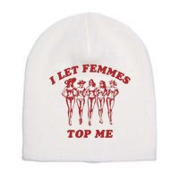 I Let Femmes Top Me Funny Lesbian Bisexual Pride Short Acrylic Beanie