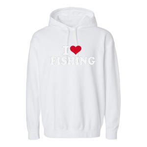 I Love Fishing Gift Garment-Dyed Fleece Hoodie