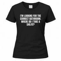 I’M Looking For The Correct Bathroom Where Do I Take A She It Women's T-Shirt