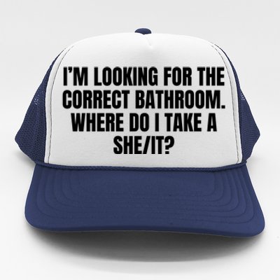 I’M Looking For The Correct Bathroom Where Do I Take A She It Trucker Hat