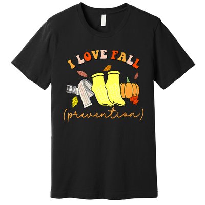 I Love Fall Prevention Socks Thanksgiving Autumn Quote Premium T-Shirt