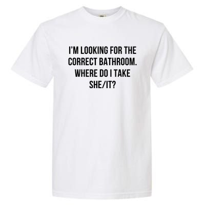 I’M Looking For The Correct Bathroom Where Do I Take A She I Garment-Dyed Heavyweight T-Shirt