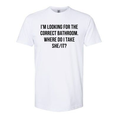 I’M Looking For The Correct Bathroom Where Do I Take A She I Softstyle CVC T-Shirt