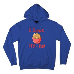 I Love Frycute Giftday French Fries Gift Tall Hoodie