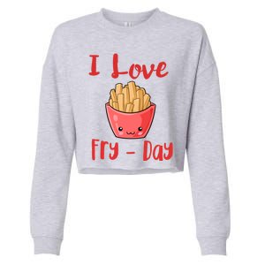 I Love Frycute Giftday French Fries Gift Cropped Pullover Crew