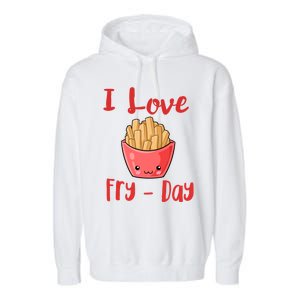 I Love Frycute Giftday French Fries Gift Garment-Dyed Fleece Hoodie