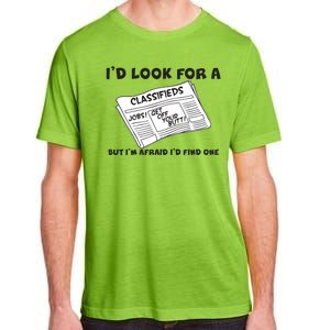 I'd Look For A Job But I'm Afaid I'd Fine One Adult ChromaSoft Performance T-Shirt