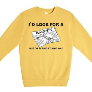 I'd Look For A Job But I'm Afaid I'd Fine One Premium Crewneck Sweatshirt