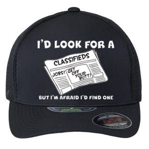 I'd Look For A Job But I'm Afaid I'd Fine One Flexfit Unipanel Trucker Cap