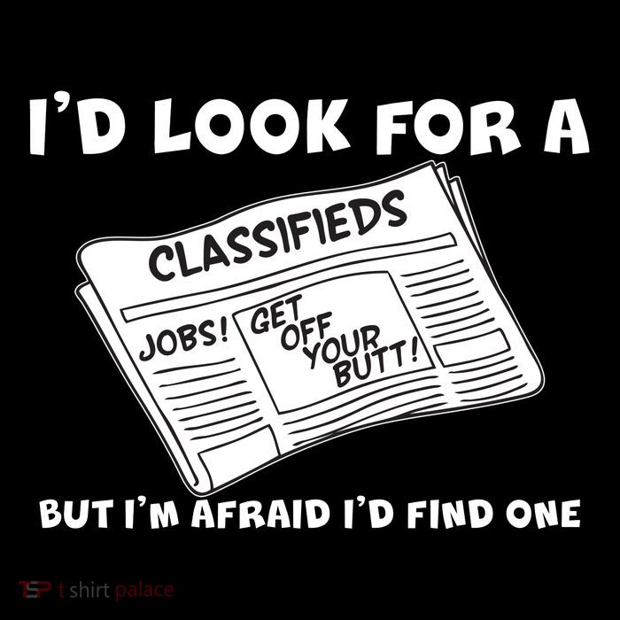 I'd Look For A Job But I'm Afaid I'd Fine One Backpack