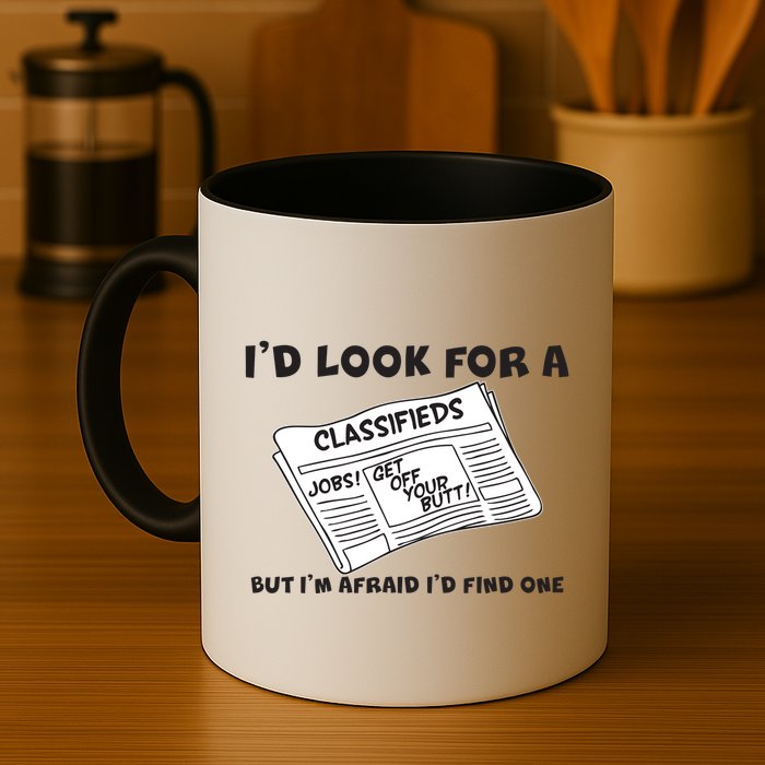 I'd Look For A Job But I'm Afaid I'd Fine One Mug