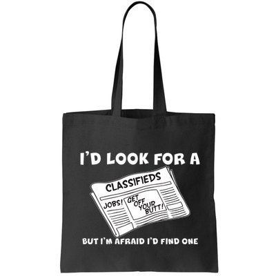 I'd Look For A Job But I'm Afaid I'd Fine One Bag