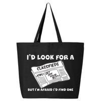 I'd Look For A Job But I'm Afaid I'd Fine One 25L Jumbo Tote