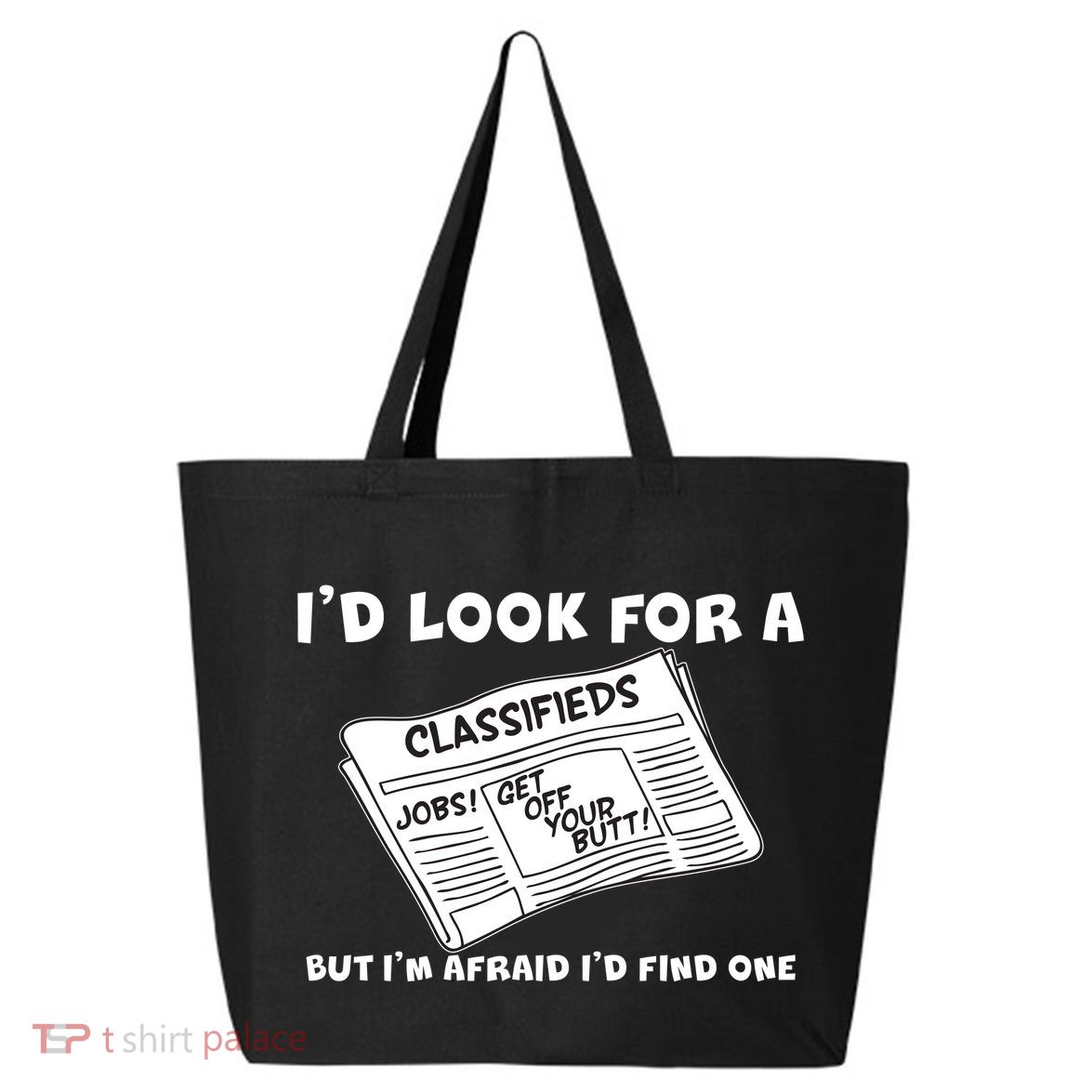 I'd Look For A Job But I'm Afaid I'd Fine One 25L Jumbo Tote