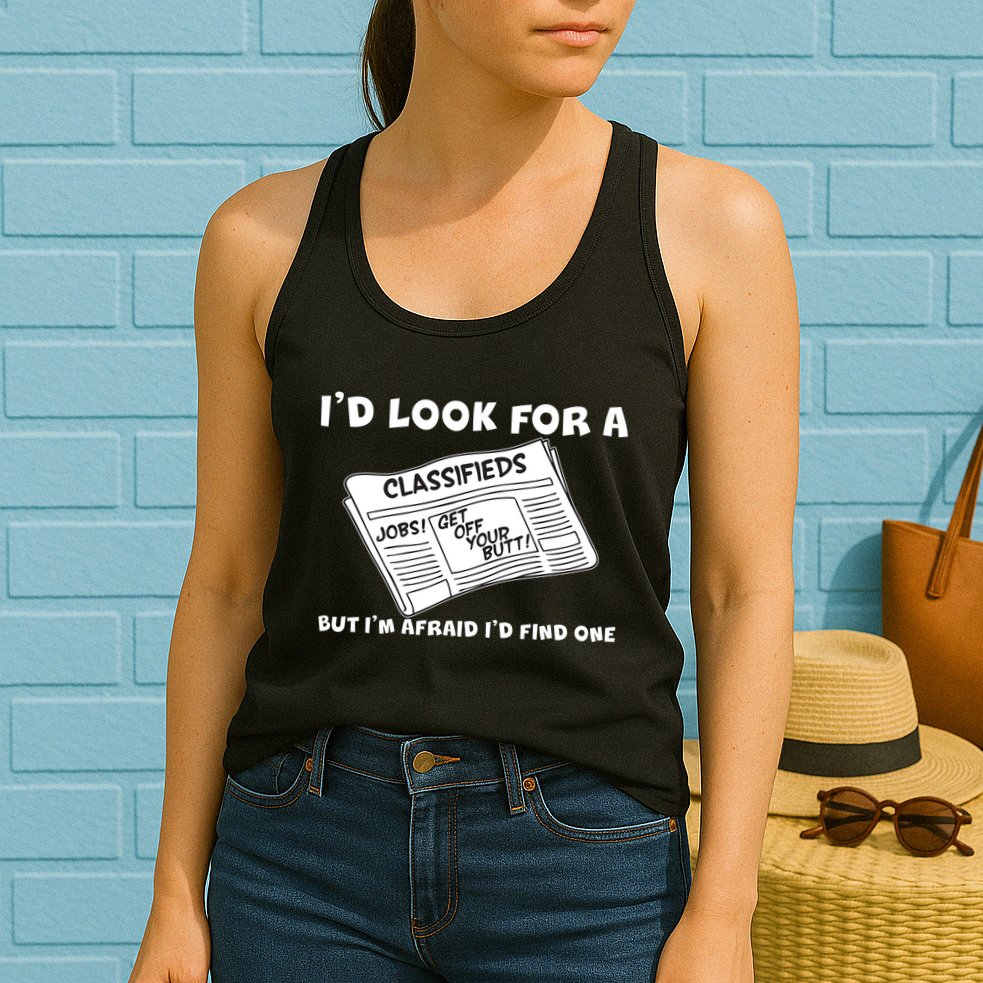 I'd Look For A Job But I'm Afaid I'd Fine One Womens Tank Top