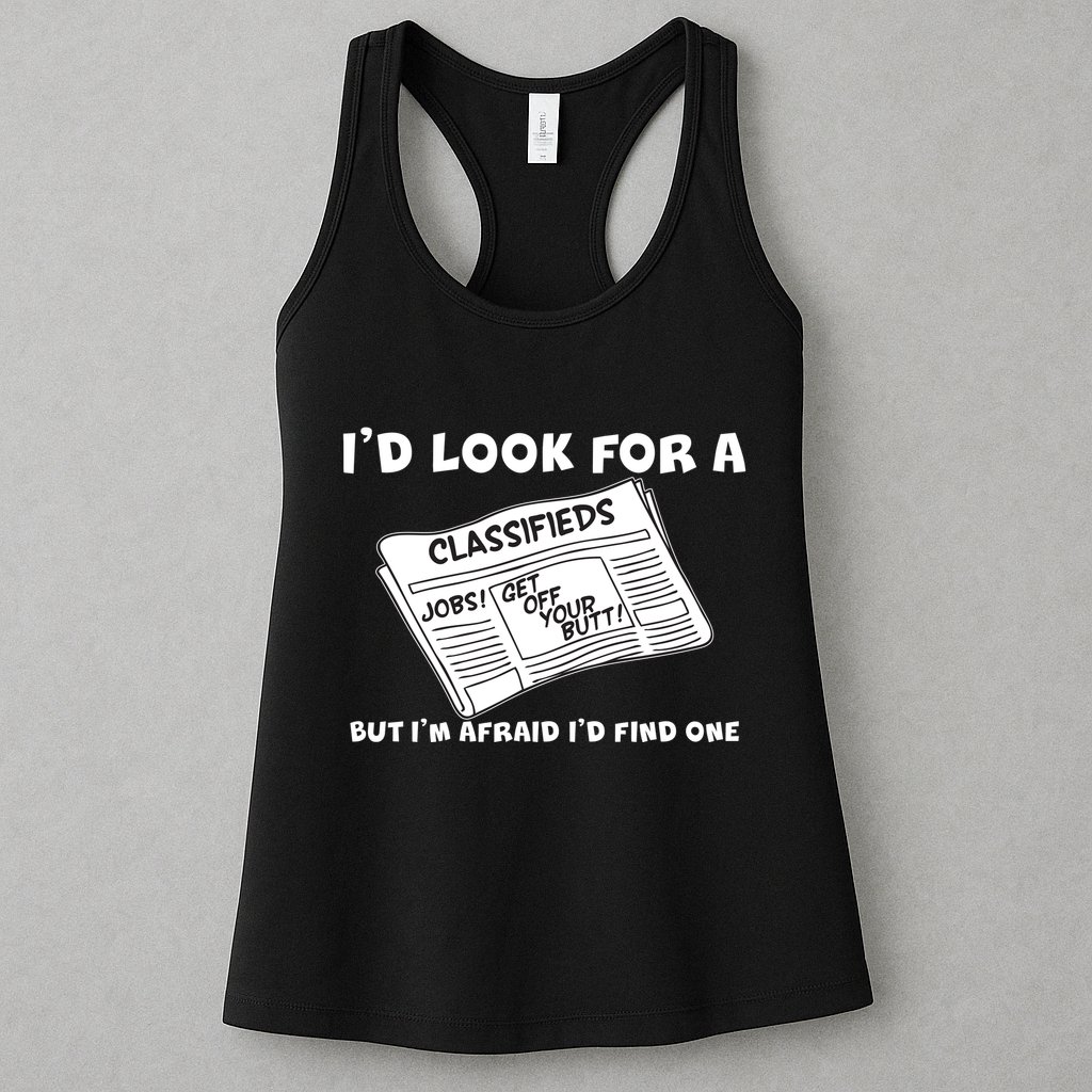 I'd Look For A Job But I'm Afaid I'd Fine One Womens Tank Top
