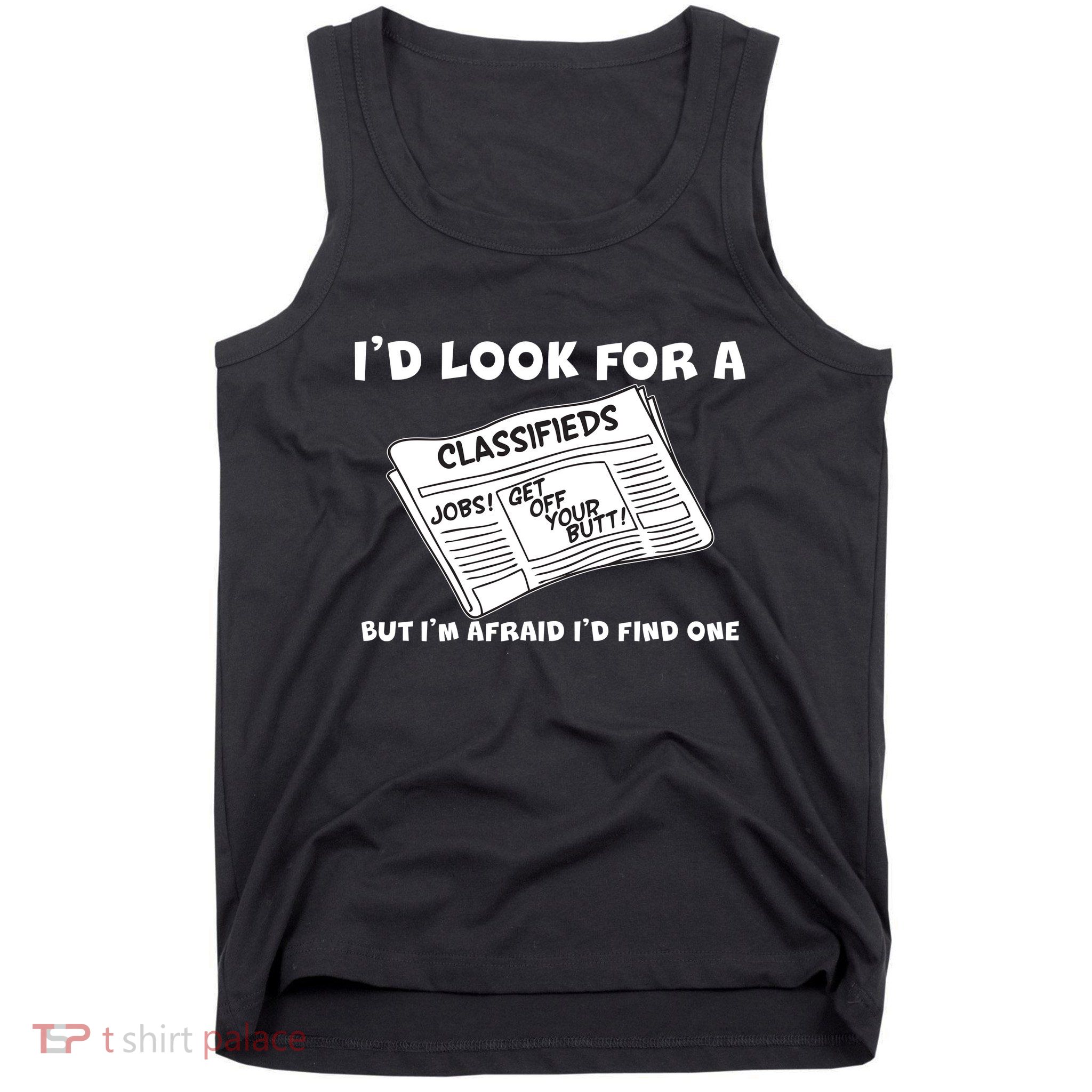 I'd Look For A Job But I'm Afaid I'd Fine One Tank Top