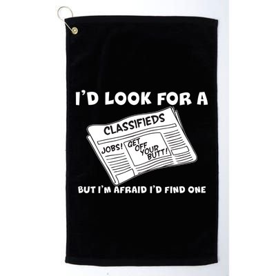 I'd Look For A Job But I'm Afaid I'd Fine One Golf Towel
