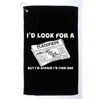 I'd Look For A Job But I'm Afaid I'd Fine One Golf Towel