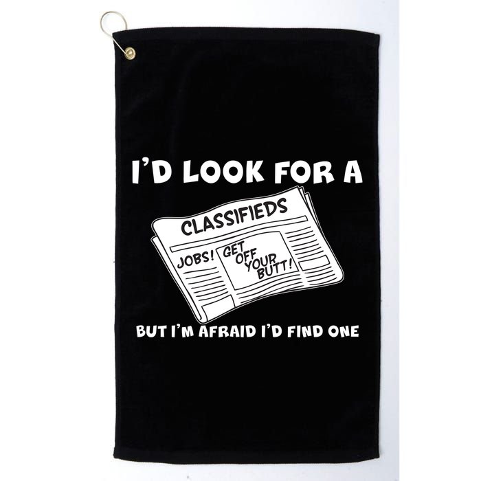 I'd Look For A Job But I'm Afaid I'd Fine One Golf Towel