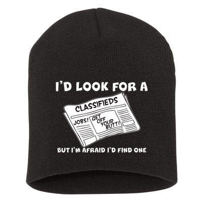 I'd Look For A Job But I'm Afaid I'd Fine One Short Acrylic Beanie