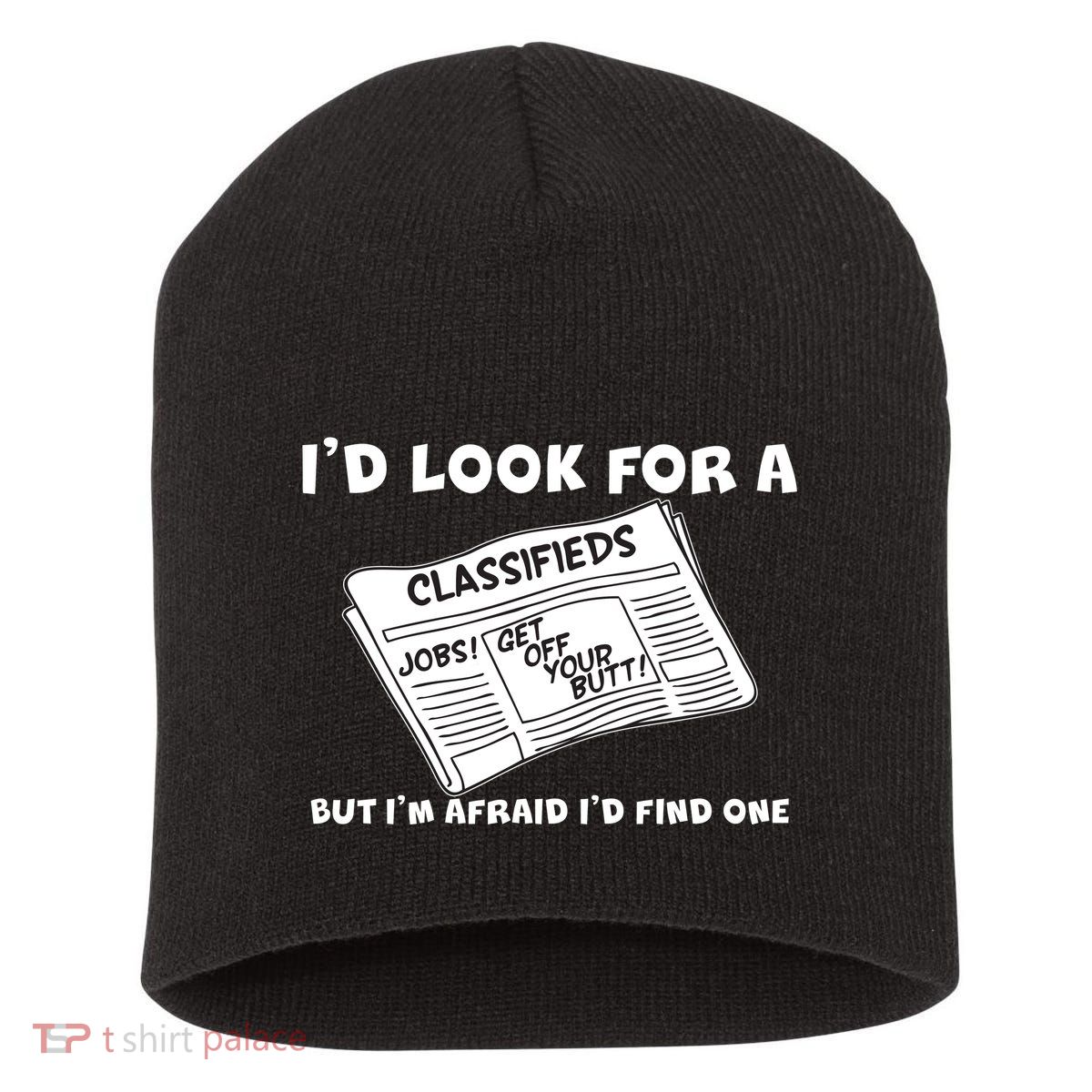 I'd Look For A Job But I'm Afaid I'd Fine One Short Acrylic Beanie