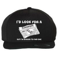 I'd Look For A Job But I'm Afaid I'd Fine One Wool Snapback Cap