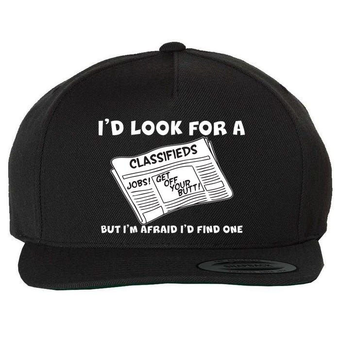 I'd Look For A Job But I'm Afaid I'd Fine One Wool Snapback Cap