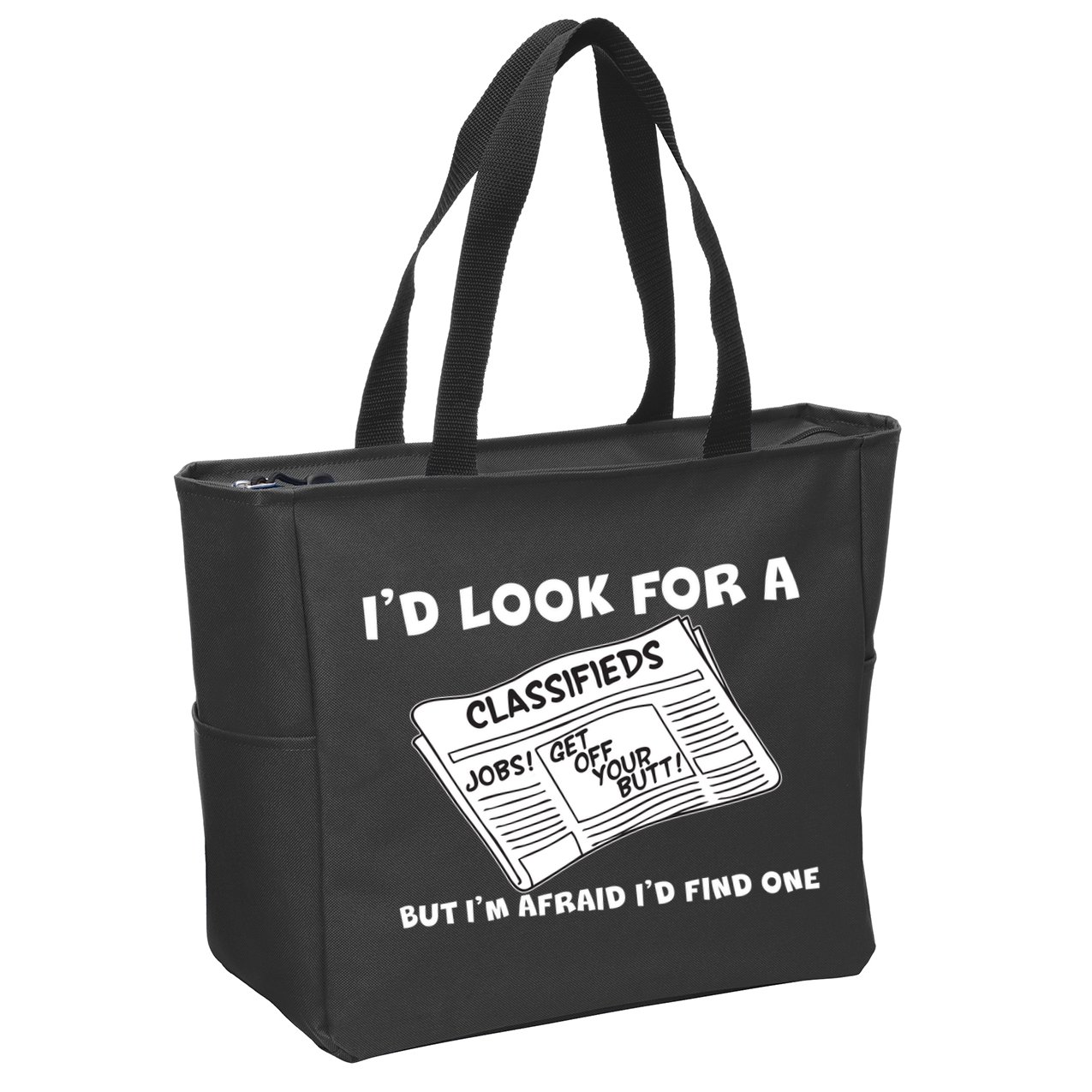 I'd Look For A Job But I'm Afaid I'd Fine One Zip Tote Bag