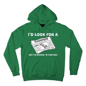 I'd Look For A Job But I'm Afaid I'd Fine One Hoodie