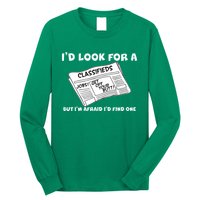 I'd Look For A Job But I'm Afaid I'd Fine One Long Sleeve Shirt