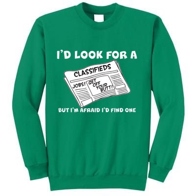I'd Look For A Job But I'm Afaid I'd Fine One Sweatshirt